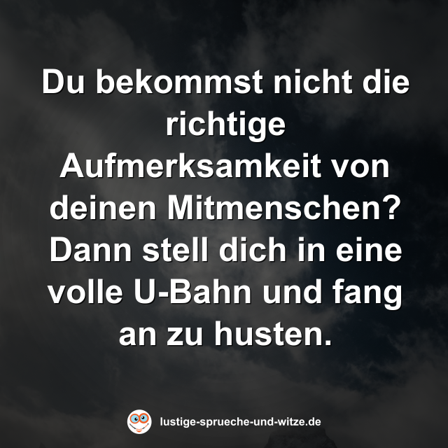 Du bekommst nicht die richtige Aufmerksamkeit von deinen Mitmenschen?
