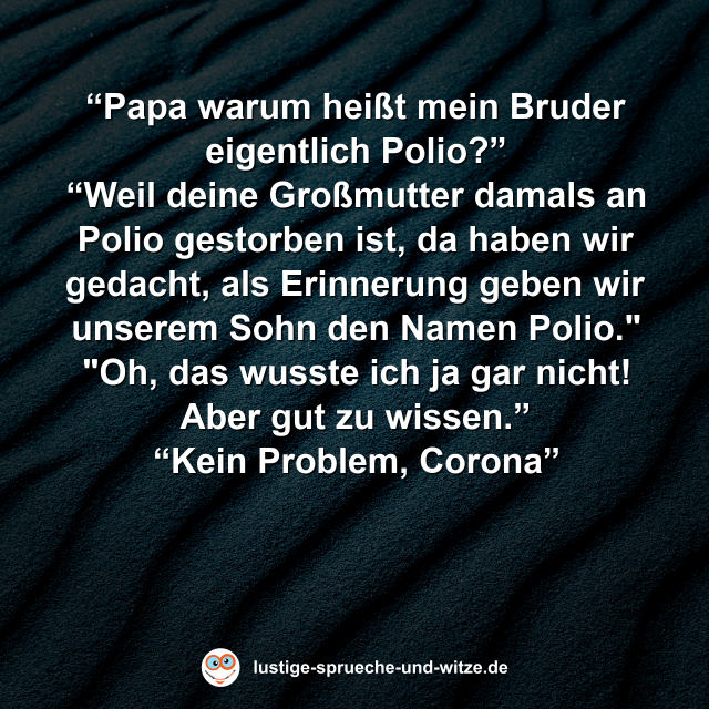 &ldquo;Papa warum hei&szlig;t mein Bruder eigentlich Polio?&rdquo;