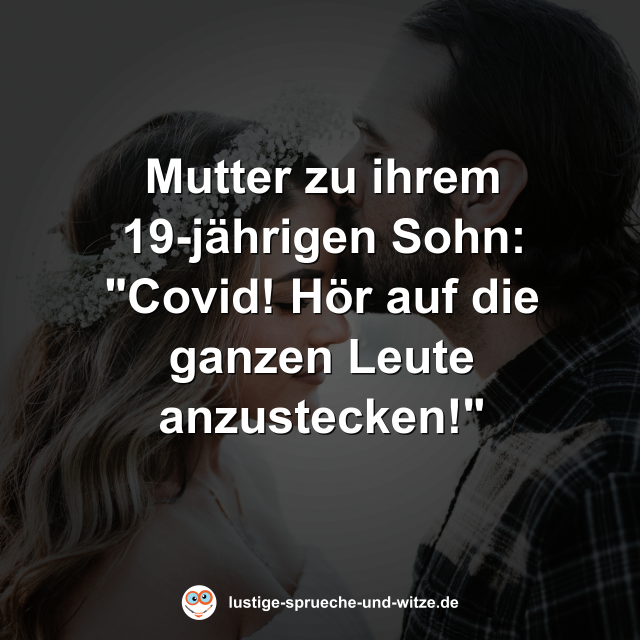 Mutter zu ihrem 19-j&auml;hrigen Sohn: "Covid! H&ouml;r auf die ganzen Leute anzustecken!"