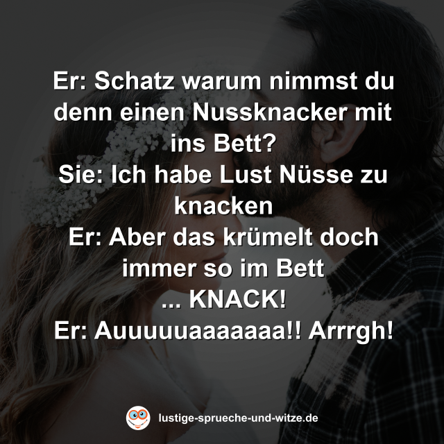 Schatz warum nimmst du denn einen Nussknacker mit ins Bett?