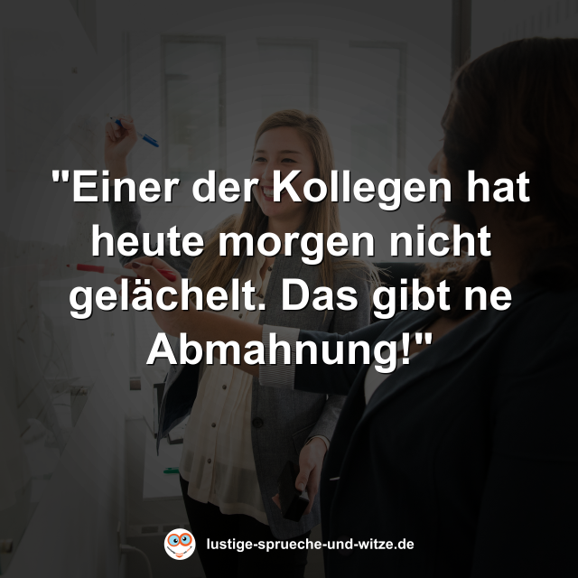 "Einer der Kollegen hat heute morgen nicht gel&auml;chelt. Das gibt ne Abmahnung!"