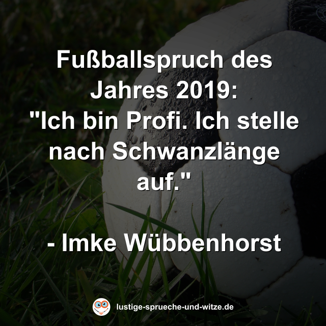 Fu&szlig;ballspruch des Jahres 2019: "Ich bin Profi. Ich stelle nach Schwanzl&auml;nge auf." - Imke W&uuml;bbenhorst