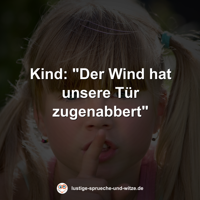 Kind: "Der Wind hat unsere T&uuml;r zugenabbert"