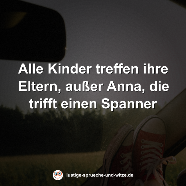Alle Kinder treffen ihre Eltern, au&szlig;er Anna, die trifft einen Spanner