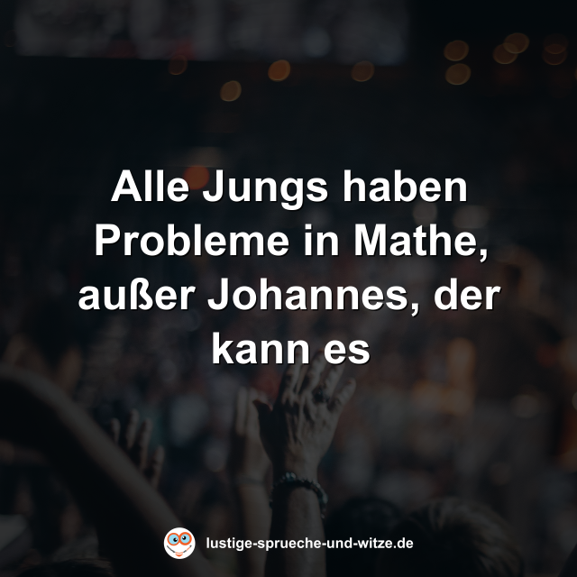 Alle Jungs haben Probleme in Mathe, au&szlig;er Johannes, der kann es