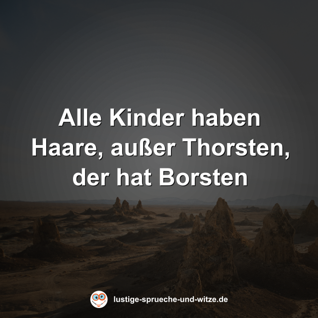 Alle Kinder haben Haare, au&szlig;er Thorsten, der hat Borsten