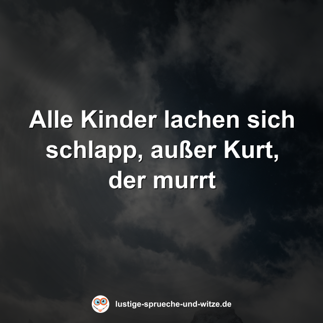 Alle Kinder lachen sich schlapp, au&szlig;er Kurt, der murrt