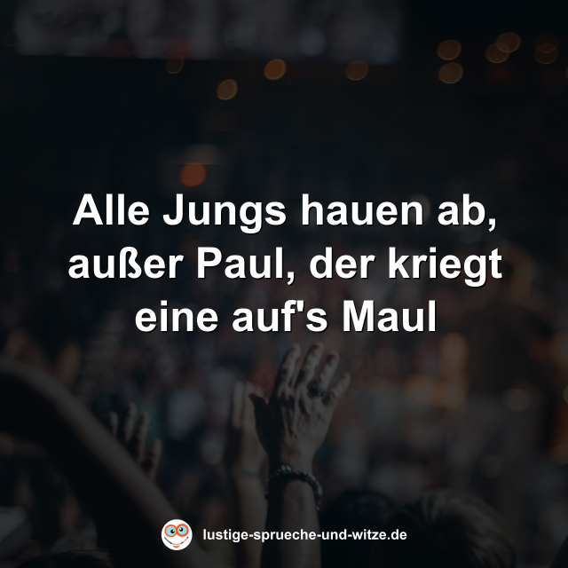 Alle Jungs hauen ab, au&szlig;er Paul, der kriegt eine auf's Maul