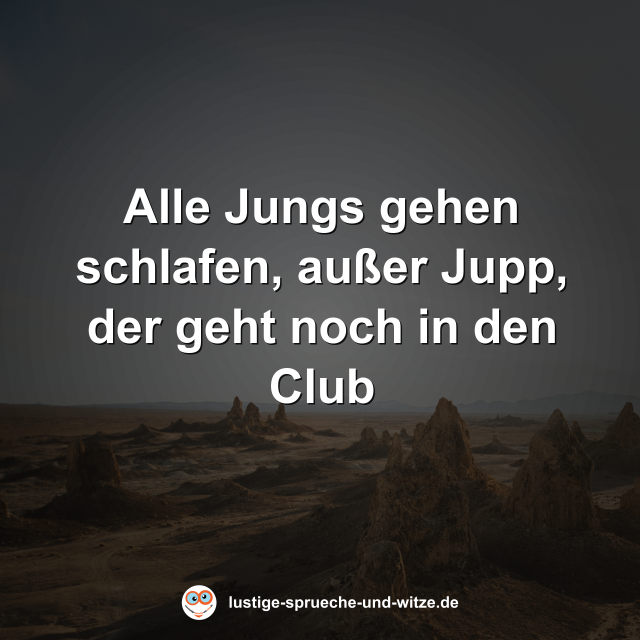 Alle Jungs gehen schlafen, au&szlig;er Jupp, der geht noch in den Club