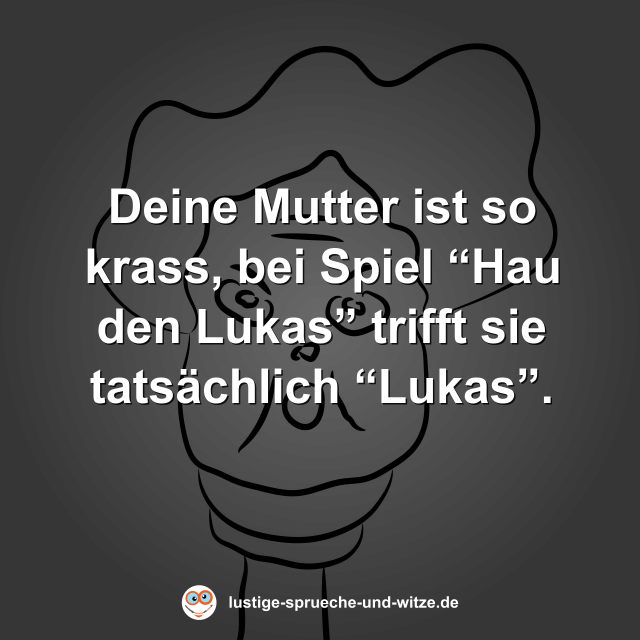 Deine Mutter ist so krass, bei Spiel &ldquo;Hau den Lukas&rdquo; trifft sie tats&auml;chlich &ldquo;Lukas&rdquo;.