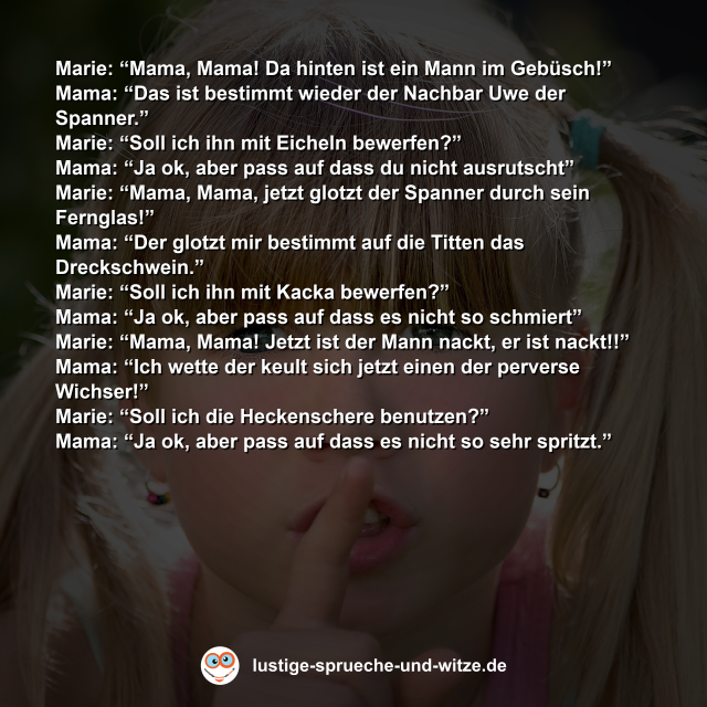 Marie: &ldquo;Mama, Mama! Da hinten ist ein Mann im Geb&uuml;sch!&rdquo;