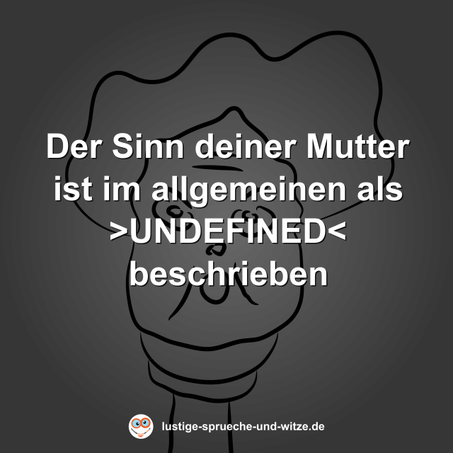 Der Sinn deiner Mutter ist im allgemeinen als >UNDEFINED< beschrieben
