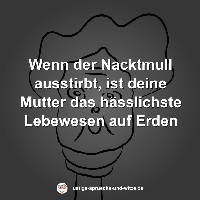 Wenn der Nacktmull ausstirbt, ist deine Mutter das h&auml;sslichste Lebewesen auf Erden