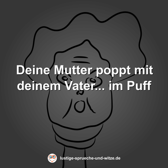 Deine Mutter poppt mit deinem Vater... im Puff