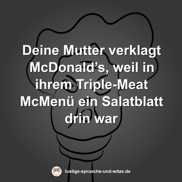 Deine Mutter verklagt McDonald&rsquo;s, weil in ihrem Triple-Meat McMen&uuml; ein Salatblatt drin war