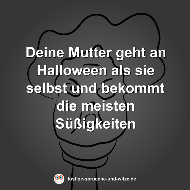 Deine Mutter geht an Halloween als sie selbst und bekommt die meisten S&uuml;&szlig;igkeiten