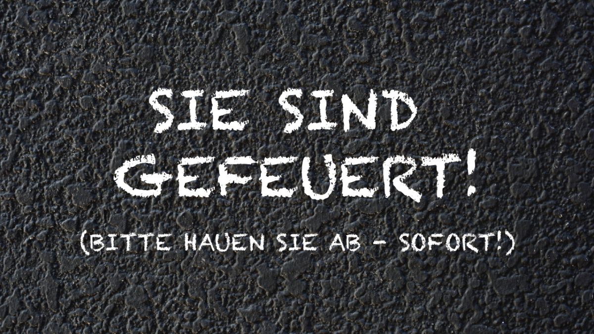Deine Arbeit ist schei"e? 10 Wege wie Du es schaffen kannst gefeuert zu werden - garantiert