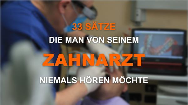 33 Sätze die man von seinem Zahnarzt niemals hören möchte